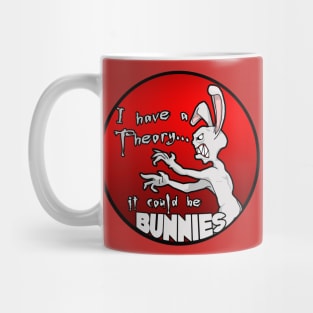 I have a theory; it could be bunnies. Mug